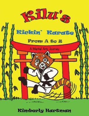 Kilu's Kickin' Karate from a to Z: a Martial Arts Journey - Kimberly Hartman - Books - LifeRich Publishing - 9781489703408 - December 16, 2014