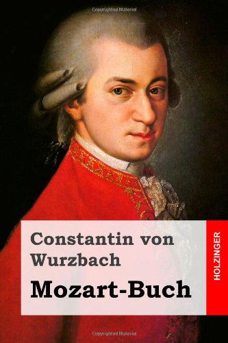 Mozart-buch - Constantin Von Wurzbach - Livres - CreateSpace Independent Publishing Platf - 9781496042408 - 23 février 2014