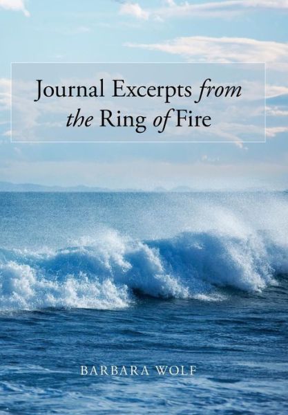 Cover for Barbara Wolf · Journal Excerpts from the Ring of Fire (Inbunden Bok) (2014)