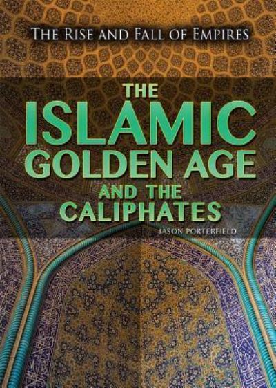 Cover for Jason Porterfield · The Islamic Golden Age and the Caliphates (Hardcover Book) (2016)