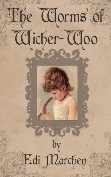 The Worms of Wicher-woo - Edi Marchen - Książki - Createspace - 9781500583408 - 6 września 2014