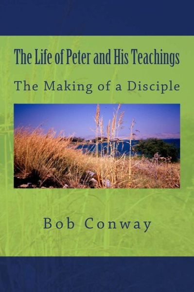 Cover for Bob Conway · The Life of Peter and His Teachings: the Making of a Disciple (Paperback Book) (2014)