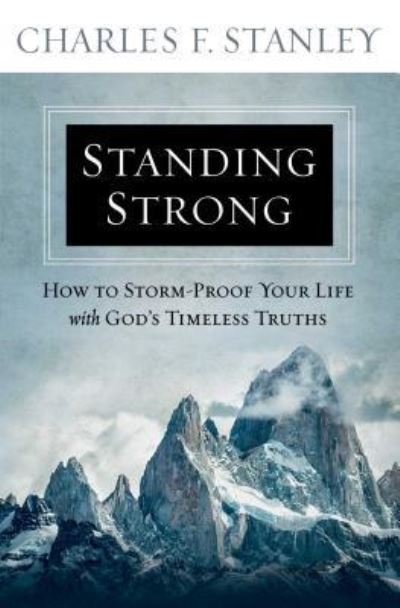 Cover for Charles F. Stanley · Standing Strong: How to Storm-Proof Your Life with God's Timeless Truths (Paperback Book) (2018)
