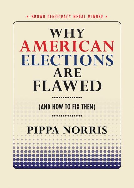 Cover for Pippa Norris · Why American Elections Are Flawed (And How to Fix Them) - Brown Democracy Medal (Paperback Book) (2017)