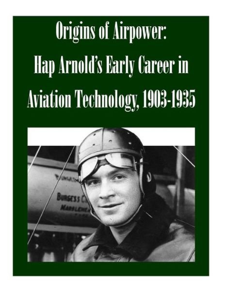 Cover for Air and Space Power Journal · Origins of Airpower: Hap Arnold's Early Career in Aviation Technology, 1903-1935 (Pocketbok) (2014)