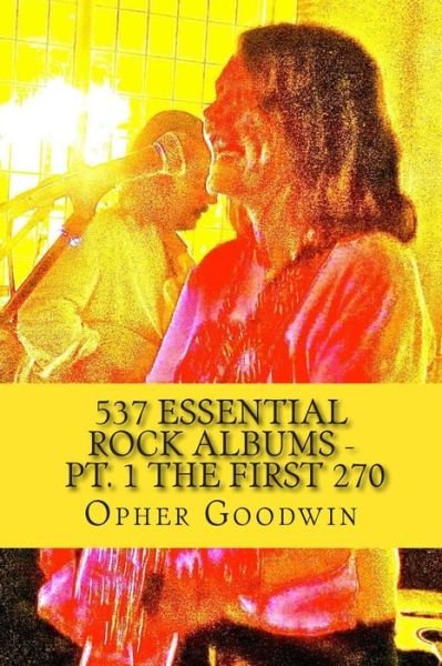 Cover for Opher Goodwin · 537 Essential Rock Albums - Pt. 1 the First 270 (Paperback Bog) (2014)