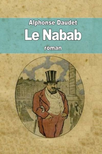 Cover for Alphonse Daudet · Le Nabab: Roman De M Urs Parisiennes (Paperback Book) (2014)