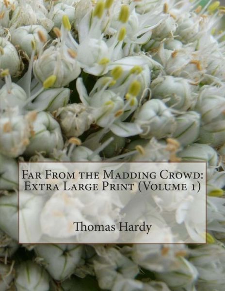 Cover for Hardy, Thomas, Defendant · Far from the Madding Crowd: Extra Large Print (Volume 1) (Paperback Book) (2015)