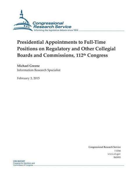 Cover for Congressional Research Service · Presidential Appointments to Full-time Positions on Regulatory and Other Collegial Boards and Commissions, 112th Congress (Taschenbuch) (2015)