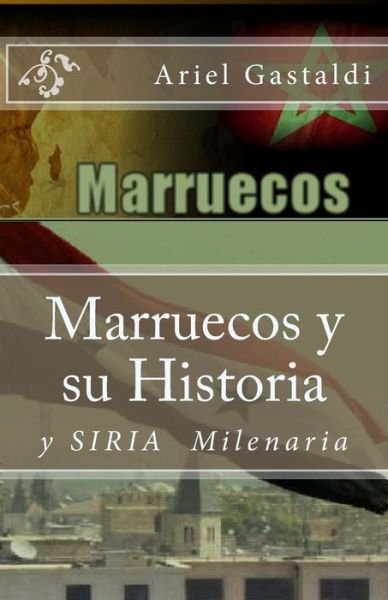 Cover for Sr Ariel Marcelo Gastaldi · Marruecos Y Su Historia: Siria Milinaria (Paperback Book) (2015)