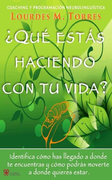 Cover for Lourdes M Torres · Que Estas Haciendo Con Tu Vida?: Neurocoaching Y Programacion Neurolinguistica (Paperback Book) (2015)