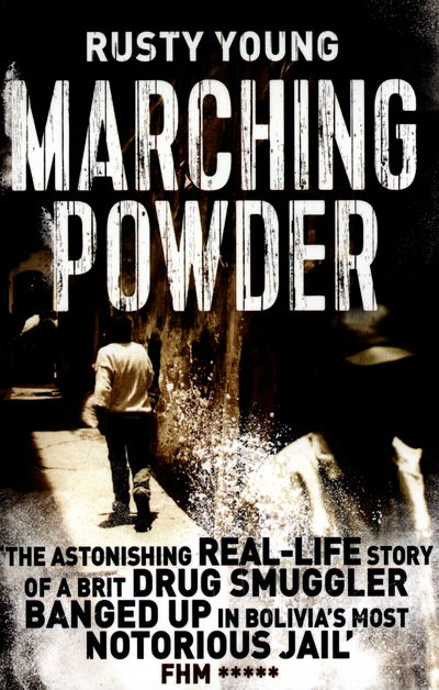 Marching Powder - Rusty Young - Bøger - Pan Macmillan - 9781509829408 - 30. juni 2016