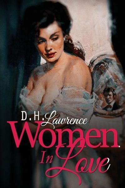 Cover for D H Lawrence · Women in Love: the Loves and Lives of the Brangwen Sisters (Paperback Book) (2015)