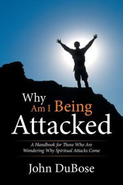 Cover for John Dubose · Why Am I Being Attacked (Paperback Book) (2016)