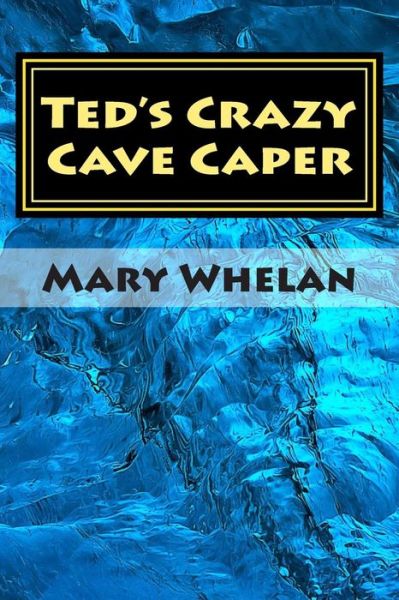 Cover for Mary Whelan · Ted's Crazy Cave Caper (Paperback Book) (2015)