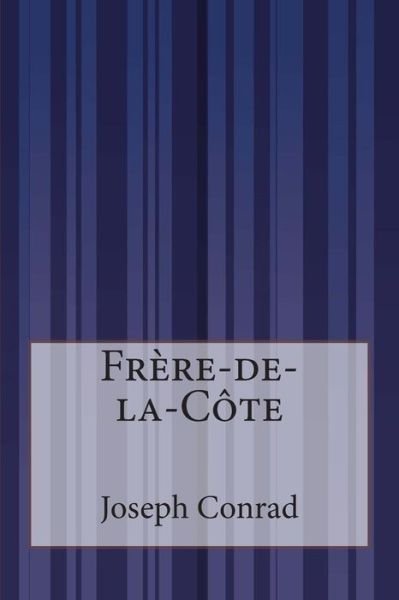 Frere-de-la-cote - Joseph Conrad - Kirjat - Createspace - 9781515079408 - torstai 16. heinäkuuta 2015