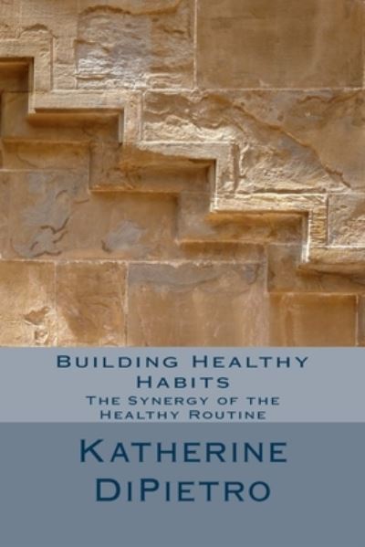 Cover for Katherine a Dipietro · Building Healthy Habits (Paperback Book) (2015)