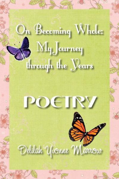 Cover for Delilah Y Marrow · On Becoming Whole: My Journey Through the Years - Poetry (Paperback Book) (2015)