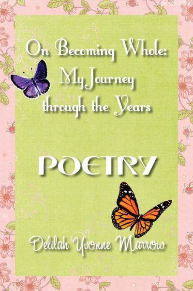 Cover for Delilah Y Marrow · On Becoming Whole: My Journey Through the Years - Poetry (Pocketbok) (2015)