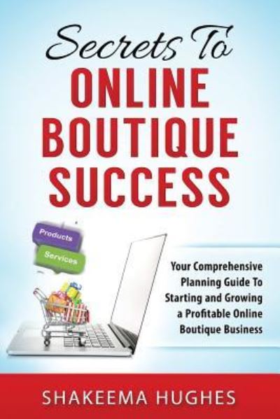 Cover for Shakeema Hughes · Secrets To Online Boutique Success (Paperback Book) (2016)