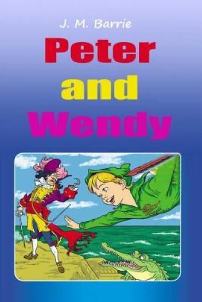 Peter and Wendy - James Matthew Barrie - Books - Createspace Independent Publishing Platf - 9781519310408 - November 15, 2015