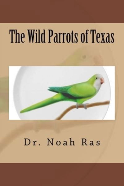Cover for Noah Ras · The Wild Parrots of Texas (Taschenbuch) (2015)