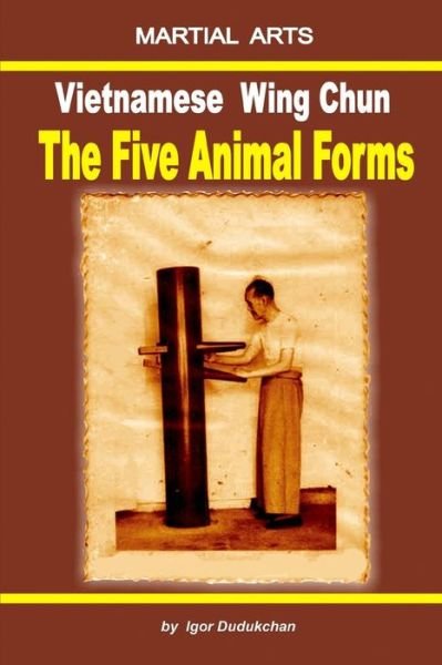 Cover for Igor Dudukchan · Vietnamese Wing Chun - The Five Animal Forms (Paperback Bog) (2017)