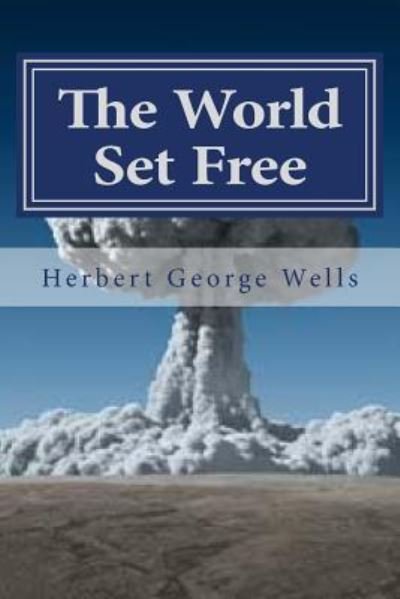 The World Set Free - Herbert George Wells - Boeken - Createspace Independent Publishing Platf - 9781523212408 - 2016