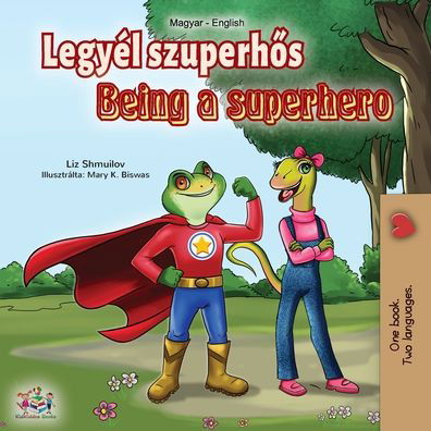 Being a Superhero (Hungarian English Bilingual Book) - Liz Shmuilov - Libros - Kidkiddos Books Ltd. - 9781525924408 - 27 de marzo de 2020