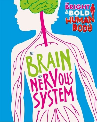 Cover for Izzi Howell · The Bright and Bold Human Body: The Brain and Nervous System - The Bright and Bold Human Body (Inbunden Bok) (2019)