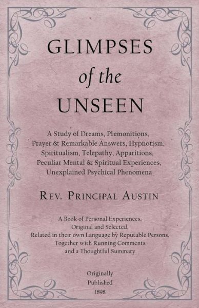 Cover for REV Principal Austin · Glimpses of the Unseen - A Study of Dreams, Premonitions, Prayer and Remarkable Answers, Hypnotism, Spiritualism, Telepathy, Apparitions, Peculiar Mental and Spiritual Experiences, Unexplained Psychical Phenomena (Paperback Book) (2019)