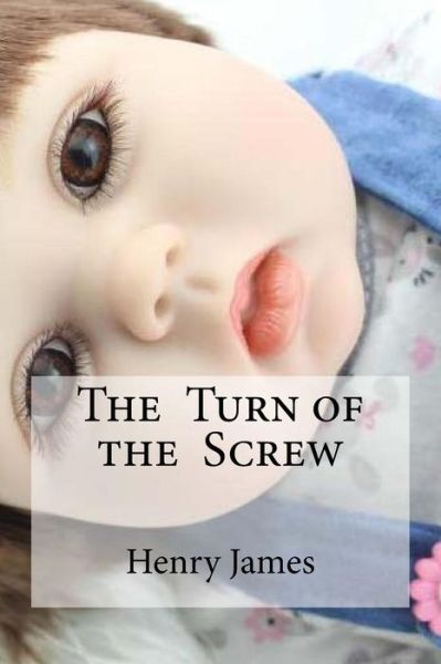 The Turn of the Screw - Henry James - Kirjat - Createspace Independent Publishing Platf - 9781533448408 - keskiviikko 25. toukokuuta 2016