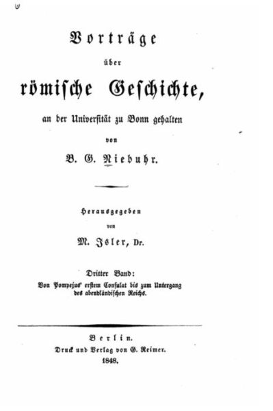Cover for Barthold Georg Niebuhr · Vortrage uber roemische geschichte Von Pompejus' ersten consulat bis zum untergang des abendeandischen reichs. 1848 (Taschenbuch) (2016)