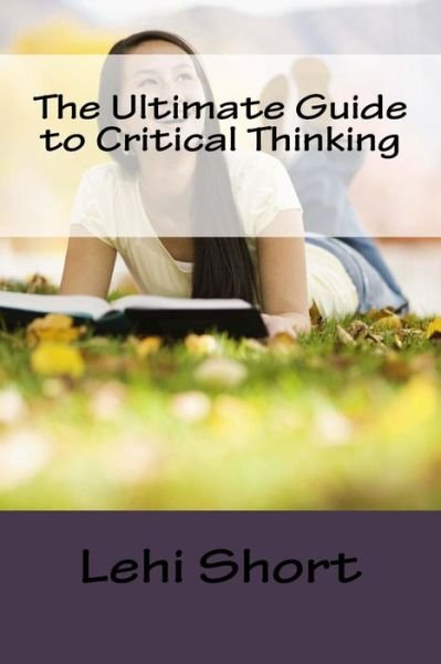Cover for Lehi Short · The Ultimate Guide to Critical Thinking (Paperback Bog) (2016)