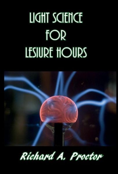 Cover for Richard a Proctor · Light Science for Leisure Hours (Hardcover Book) (2017)