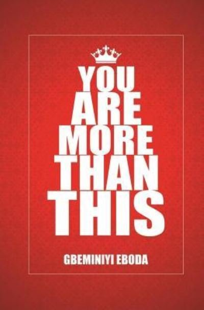 You Are More Than This - Gbeminiyi Eboda - Bøger - Createspace Independent Publishing Platf - 9781539561408 - 20. oktober 2016