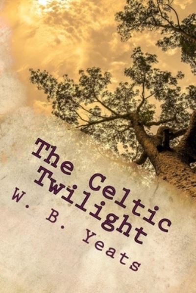 Cover for W B Yeats · The Celtic Twilight (Paperback Book) (2016)