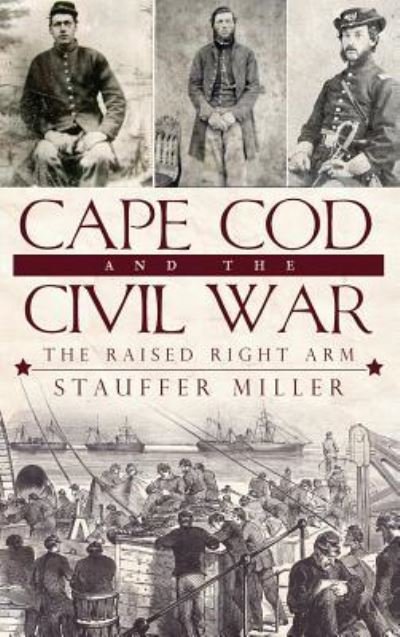 Stauffer Miller · Cape Cod and the Civil War (Hardcover Book) (2010)