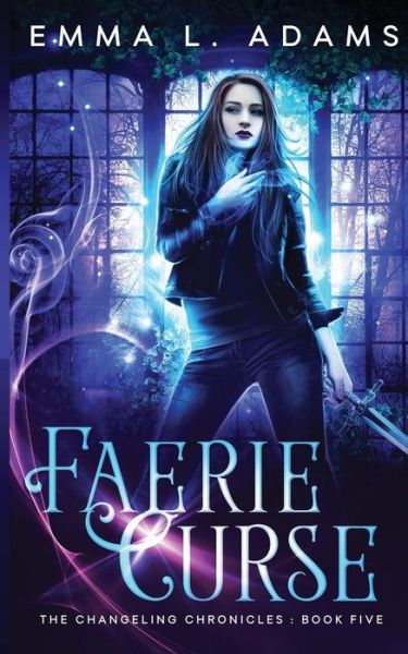 Cover for Emma L. Adams · Faerie Curse (The Changeling Chronicles) (Volume 5) (Book) (2016)