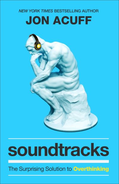 Soundtracks – The Surprising Solution to Overthinking - Jon Acuff - Books - Baker Publishing Group - 9781540901408 - May 10, 2021