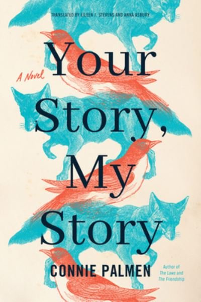 Cover for Connie Palmen · Your Story, My Story: A Novel (Hardcover bog) (2021)