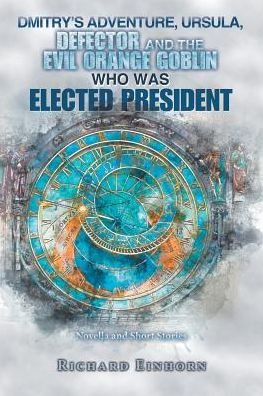 Cover for Richard Einhorn · Dmitry's Adventure, Ursula, Defector and the Evil Orange Goblin Who Was Elected President (Paperback Bog) (2018)