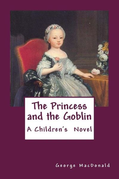 The Princess and the Goblin - George MacDonald - Böcker - Createspace Independent Publishing Platf - 9781546491408 - 4 maj 2017