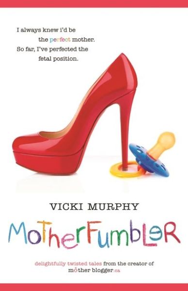 MotherFumbler - Vicki Murphy - Books - Breakwater Books - 9781550814408 - October 24, 2013