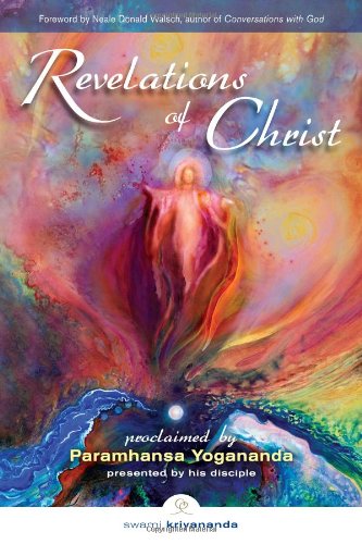 Revelations of Christ: Proclaimed by Paramhansa Yogananda by His Disciple, Swami Kriyananda - Paramhansa Yogananda - Books - Crystal Clarity Publishers - 9781565892408 - October 16, 2010