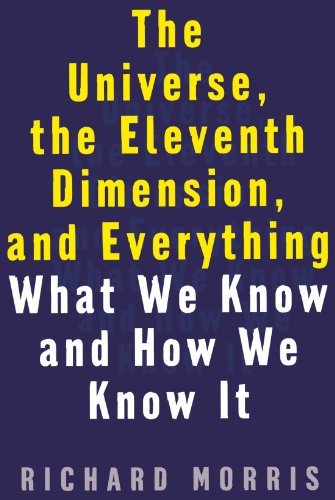 The Universe, the Eleventh Dimension, and Everything: What We Know and How We Know It - Richard Morris - Livros - Basic Books - 9781568581408 - 19 de outubro de 1999