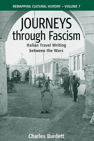 Cover for Charles Burdett · Journeys Through Fascism: Italian Travel-Writing between the Wars - Remapping Cultural History (Hardcover Book) (2007)