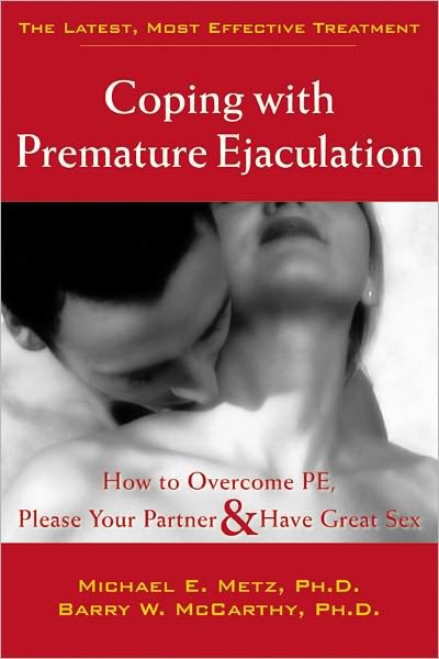Coping With Premature Ejaculation: How to Overcome PE, Please Your Partner & Have Great Sex - Michael E. Metz - Books - New Harbinger Publications - 9781572243408 - March 11, 2004
