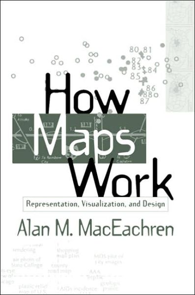 Cover for MacEachren, Alan M. (Pennsylvania State University, United States) · How Maps Work: Representation, Visualization, and Design (Paperback Book) (2004)