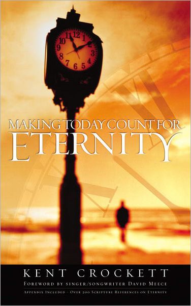 Making Today Count for Eternity - Kent Crockett - Books - Multnomah Press - 9781576737408 - June 6, 2001